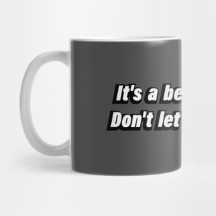 it’s a beautiful day. Don't let it get away Mug